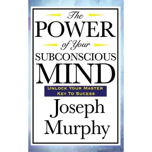 The Power of Your Subconscious Mind