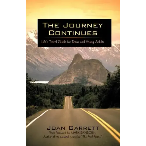 The Journey Continues: Life's Travel Guide for Teens and Young Adults