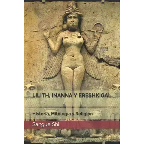 Lilith, Inanna Y Ereshkigal: Historia, Mitología y Religión