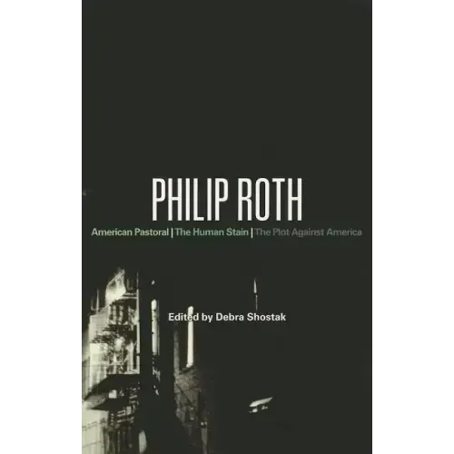 Philip Roth: American Pastoral, The Human Stain, The Plot Against America