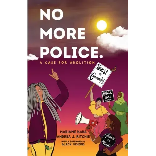 No More Police: A Case for Abolition