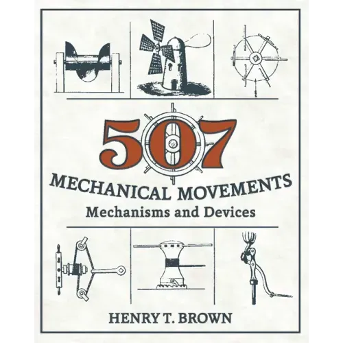 507 Mechanical Movements: Mechanisms and Devices