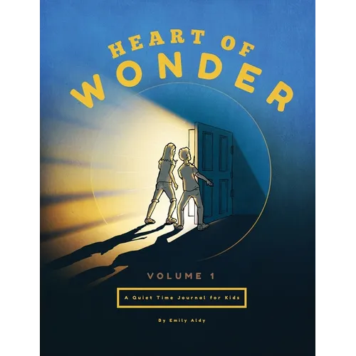 Heart of Wonder Volume 1: A Quiet Time Journal for Kids