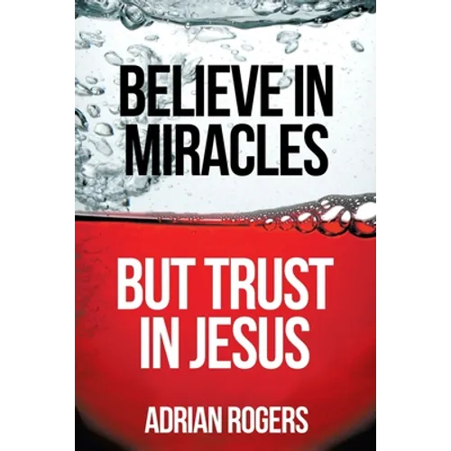 Believe in Miracles, But Trust in Jesus