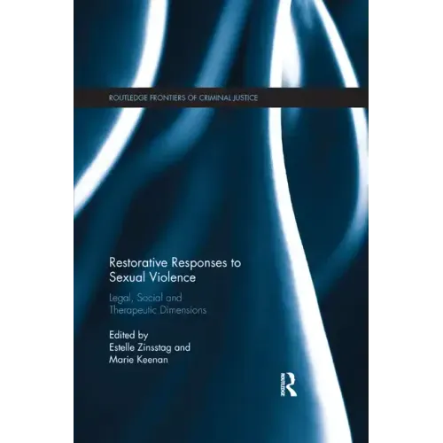 Restorative Responses to Sexual Violence: Legal, Social and Therapeutic Dimensions