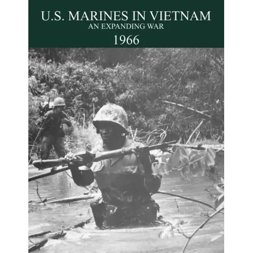 U.S. Marines in the Vietnam War: An Expanding War 1966