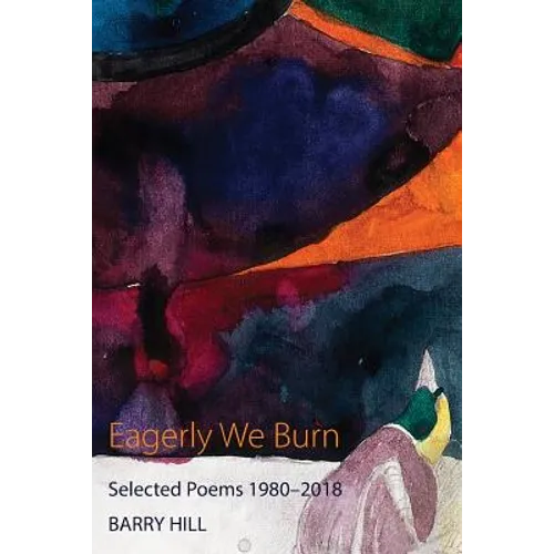 Eagerly We Burn: Selected Poems 1980-2018