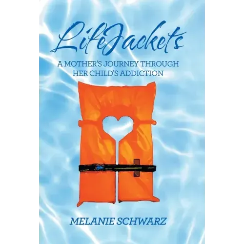 Lifejackets: A Mother's Journey Through Her Child's Addiction