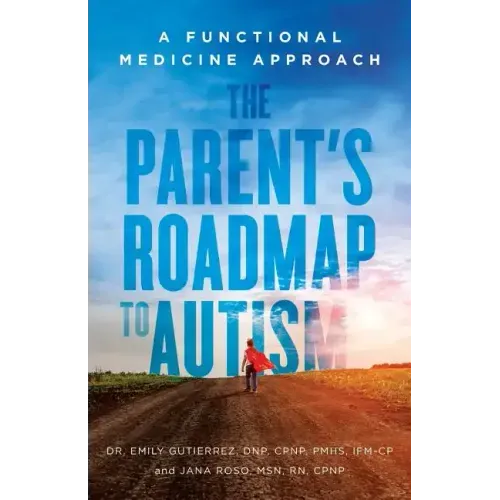 The Parent's Roadmap to Autism: A Functional Medicine Approach