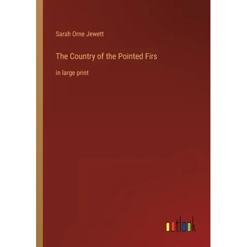 The Country of the Pointed Firs: in large print