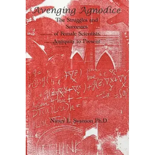 Avenging Agnodice: The Struggles and Successes of Female Scientists, Antiquity to Present