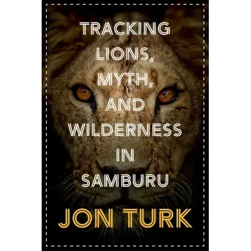Tracking Lions, Myth, and Wilderness in Samburu