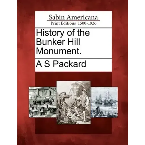 History of the Bunker Hill Monument.