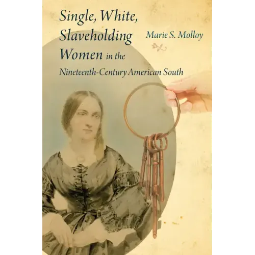 Single, White, Slaveholding Women in the Nineteenth-Century American South