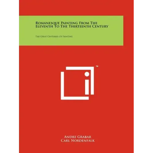 Romanesque Painting from the Eleventh to the Thirteenth Century: The Great Centuries of Painting