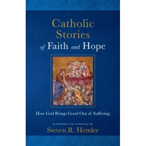 Catholic Stories of Faith and Hope: How God Brings Good Out of Suffering