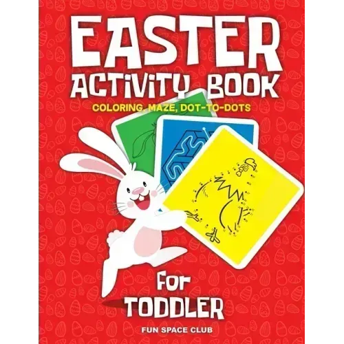 Easter Activity Book for Toddler: Happy Easter Day Coloring, Dot to Dot, Mazes and More!!