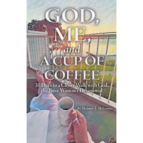 God, Me, and a Cup of Coffee: 30 Days to a Closer Walk with God, the Busy Woman's Devotional