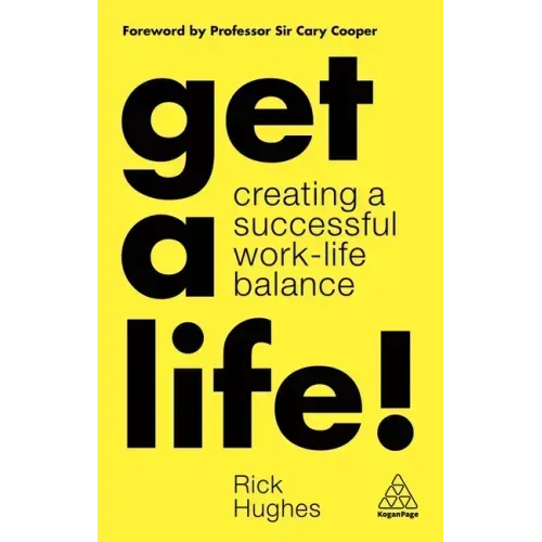 Get a Life!: Creating a Successful Work-Life Balance
