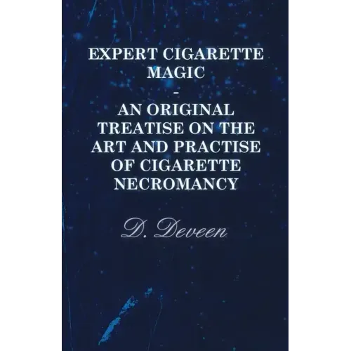 Expert Cigarette Magic - An Original Treatise on the Art and Practise of Cigarette Necromancy