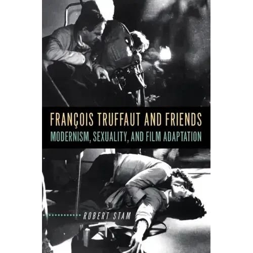 François Truffaut and Friends: Modernism, Sexuality, and Film Adaptation