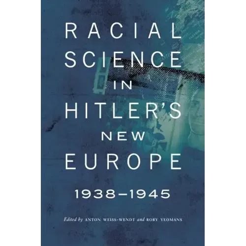 Racial Science in Hitler's New Europe, 1938-1945