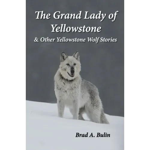 The Grand Lady of Yellowstone: & Other Yellowstone Wolf Stories