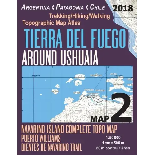 Tierra Del Fuego Around Ushuaia Map 2 Navarino Island Complete Topo Map Puerto Williams Argentina Patagonia Chile Trekking/Hiking/Walking Topographic