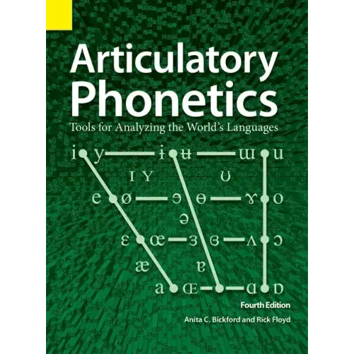 Articulatory Phonetics: Tools for Analyzing the World's Languages, 4th Edition