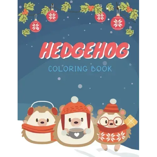 Hedgehog Coloring Book: Cute Hedgehog Christmas Coloring Page for Kids And Hedgehog Lover in Chirstmas & Winter Theme