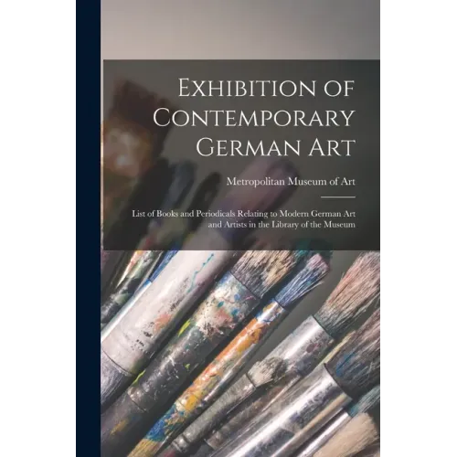 Exhibition of Contemporary German Art: List of Books and Periodicals Relating to Modern German Art and Artists in the Library of the Museum