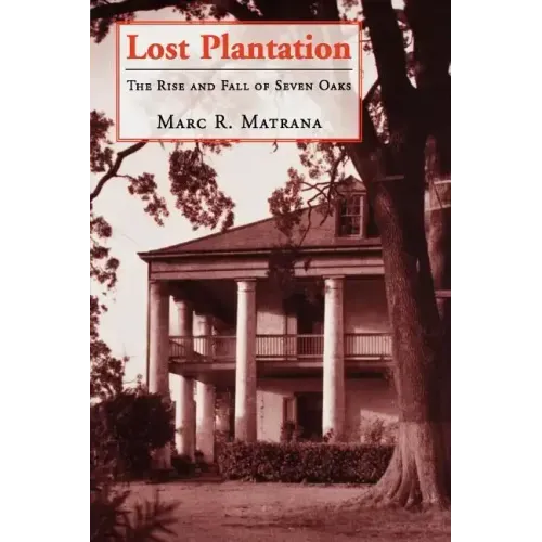 Lost Plantation: The Rise and Fall of Seven Oaks