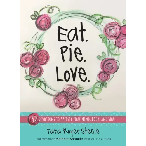 Eat Pie Love: 52 Devotions to Satisfy Your Mind, Body, and Soul