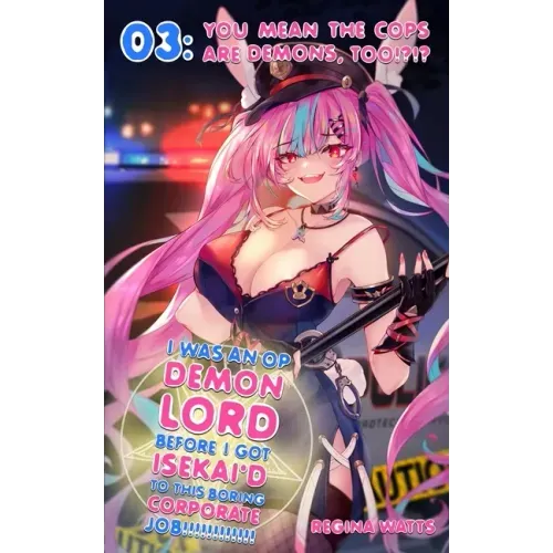 I Was An OP Demon Lord Before I Got Isekai'd To This Boring Corporate Job!: Episode 3: You Mean The Cops Are Demons, Too!?!?