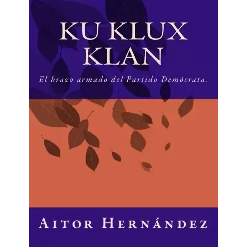 Ku Klux Klan: El brazo armado del Partido Demócrata