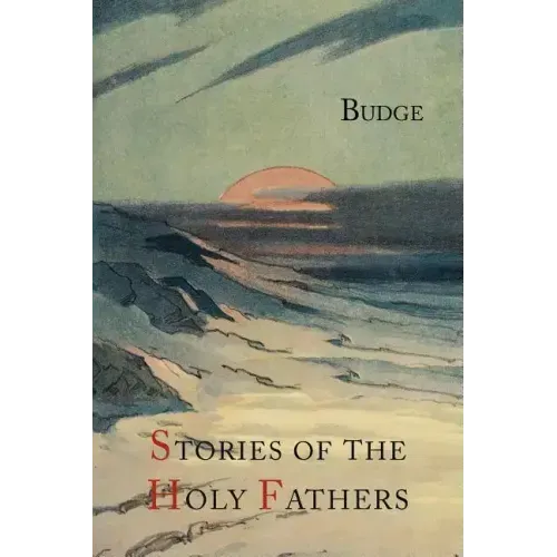 Stories of the Holy Fathers [or The Paradise or Garden of the Holy Fathers: Being Histories of the Anchorites, Recluses, Monks, Coenobites, and Asceti