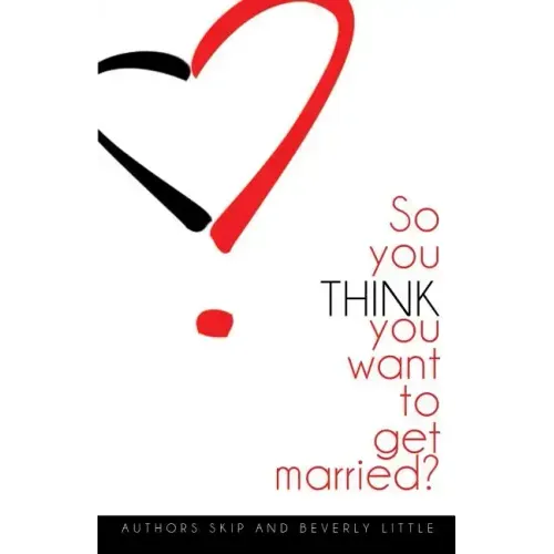 So You THINK You Want To Get Married