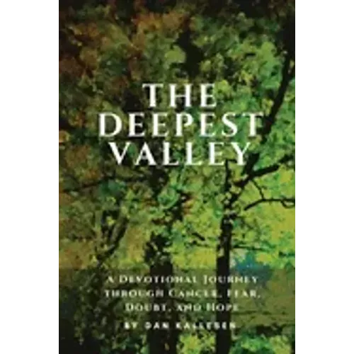 The Deepest Valley: A Devotional Journey through Cancer, Fear, Doubt, and Hope
