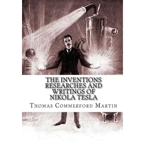 The Inventions Researches And Writings of Nikola Tesla