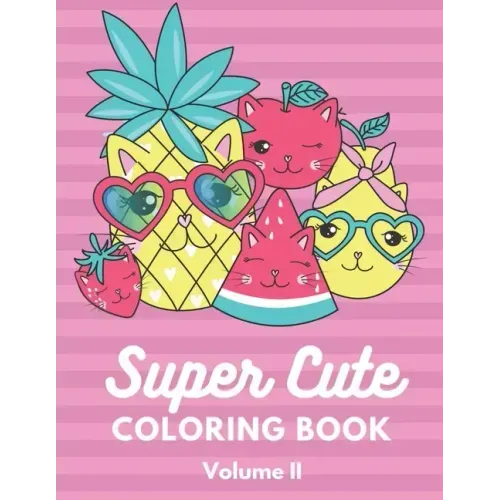 Super Cute Coloring Book Volume 2: Relaxing Colouring Book for Girls, Cute Cats, Dogs, Bunnies, Pandas, Unicorns Ages 4-8, 8-12, 12-16