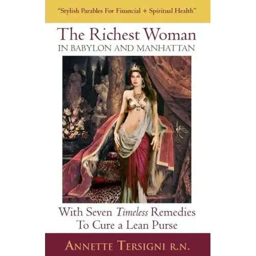 The Richest Woman In Babylon And Manhattan: With Seven Timeless Remedies to Cure a Lean Purse