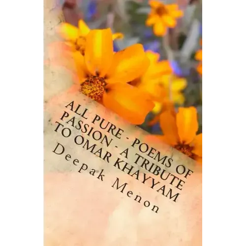 All Pure - Poems of Passion - A tribute to Omar Khayyam