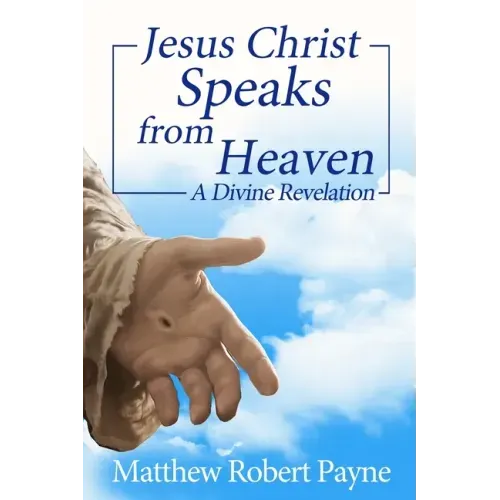 Jesus Christ Speaks from Heaven: A Divine Revelation