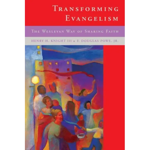 Transforming Evangelism: The Wesleyan Way of Sharing Faith
