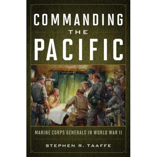 Commanding the Pacific: Marine Corps Generals in World War II