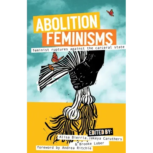 Abolition Feminisms Vol. 2: Feminist Ruptures Against the Carceral State
