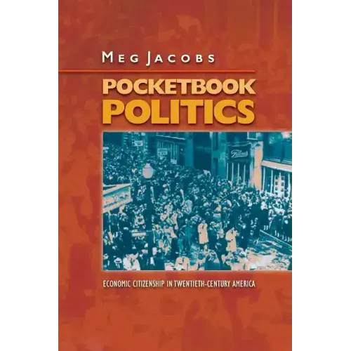 Pocketbook Politics: Economic Citizenship in Twentieth-Century America