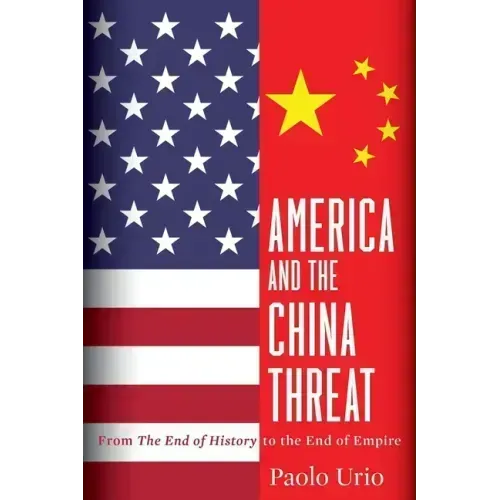 America and the China Threat: From the End of History to the End of Empire