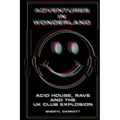 Adventures In Wonderland: Acid house, rave and the UK club explosion