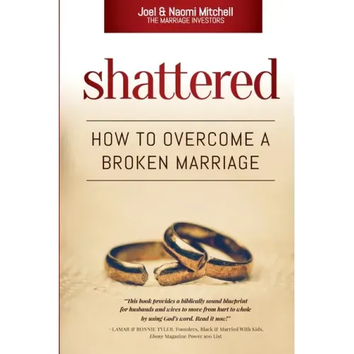 Shattered: How to Overcome a Broken Marriage